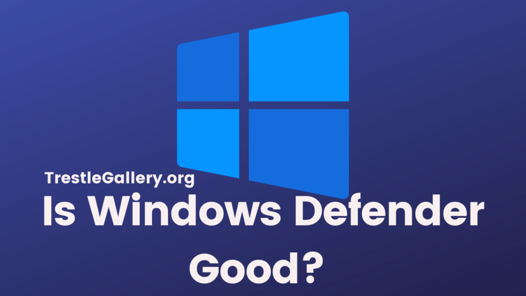 Is Windows Defender Good Enough for Windows 7, 8, 10, 11? 2025